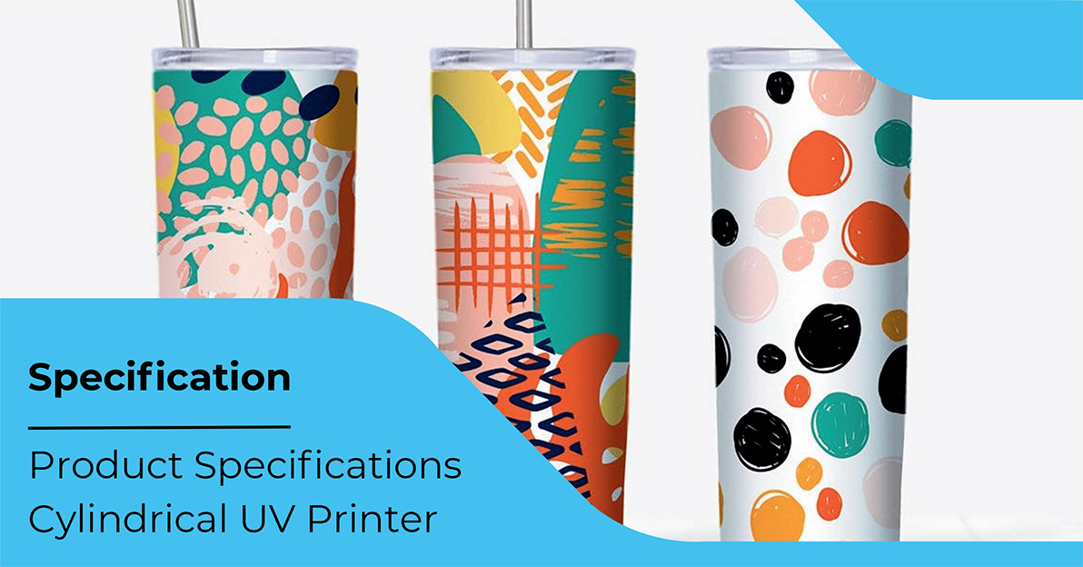 Product Speciﬁcations Cylindrical UV Printer